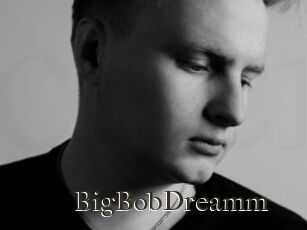 BigBobDreamm