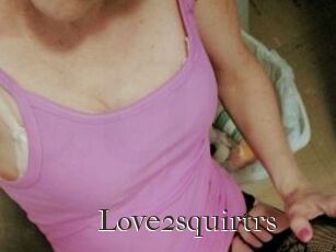 Love2squirtrs