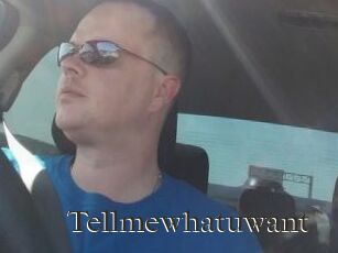 Tellmewhatuwant