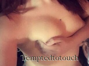 Temptedtotouch