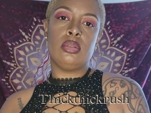 Thickthickrush