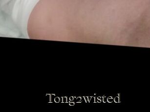 Tong2wisted